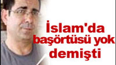 Kur'an'da başörtüsü yok dedi ve...
