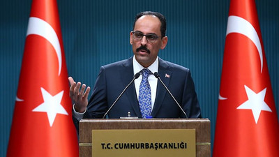 Cumhurbaşkanlığı Sözcüsü Kalın: Rehavet ve panik yok