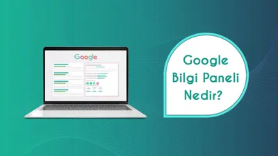 Google Bilgi Paneli Nedir? Nasıl Oluşturulur?
