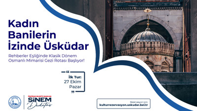 ''Kadın Banilerin İzinde Üsküdar'' gezi turu başlıyor