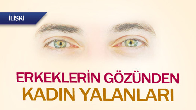 Erkeklerin gözünden kadın yalanları
