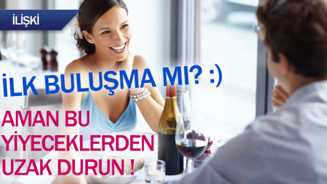 İlk buluşmada bu yiyeceklerden uzak durun