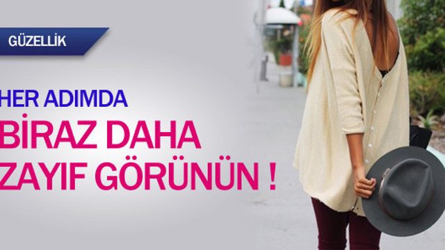 Her adımda biraz daha zayıf görünün