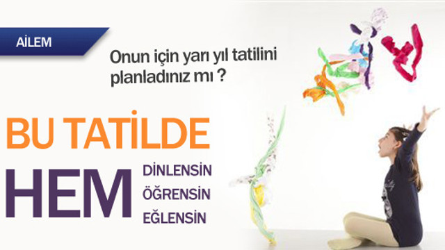 Yarıyıl tatilinde çocuğunuz vaktini doğru değerlendirsin