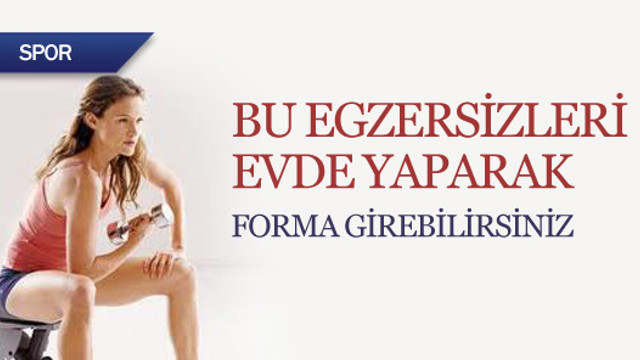 Bu egzersizleri evde yapabilirsiniz..
