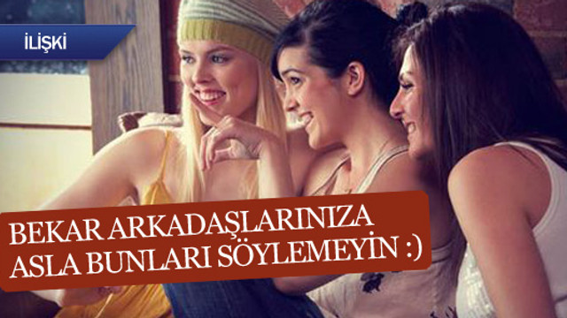 Bekarlara bunları söylemeyin