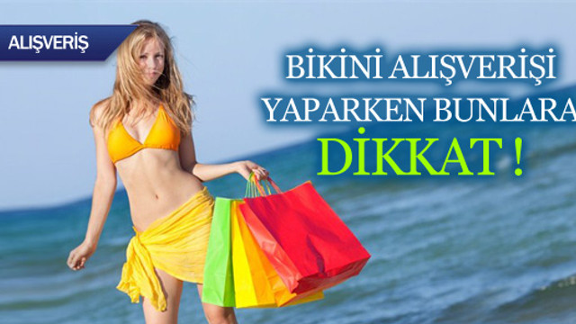 Bikini alışverişi yaparken bunlara dikkat !