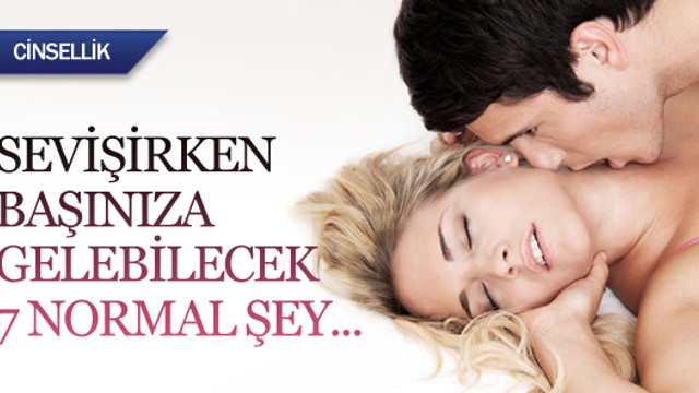 Seks sırasında başınıza bunlar gelebilir