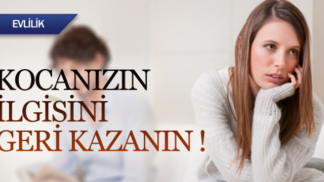 Kocanızın ilgisini geri kazanın !