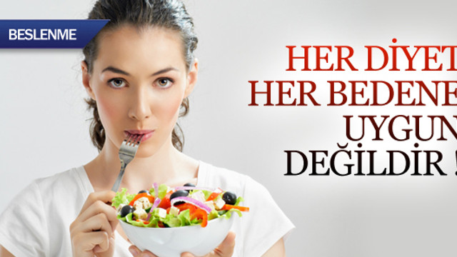 Her diyet her bedene uygun değildir !
