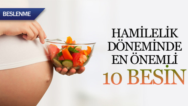 Hamilelik döneminde en önemli 10 besin