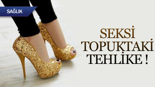 Seksi topuktaki tehlike !