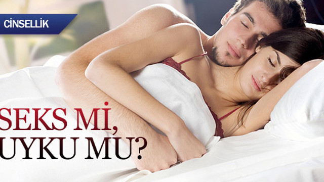 Seks mi, uyku mu?