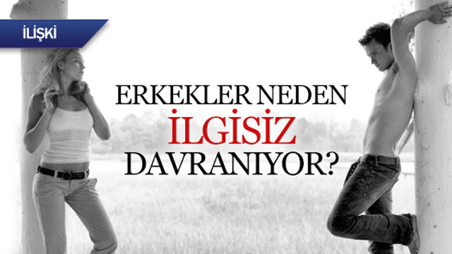 Erkekler Neden Ilgisiz Davraniyor Kadin