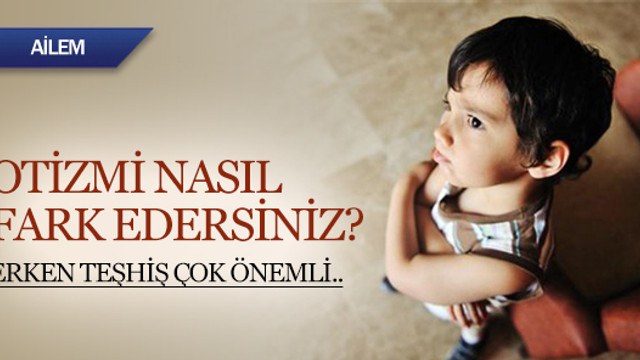 Otizmi nasıl fark edersiniz?