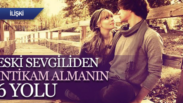 Eski sevgiliden intikam almanın 6 yolu