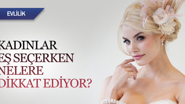 Kadınlar eş seçerken nelere dikkat ediyor?