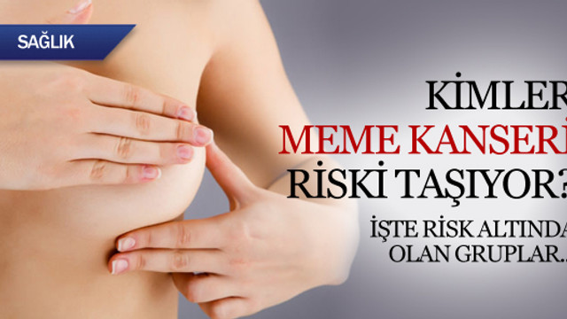 Kimler meme kanseri riski taşıyor?