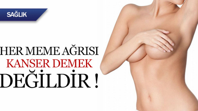 Her Meme Agrisi Kanser Demek Degildir Saglik