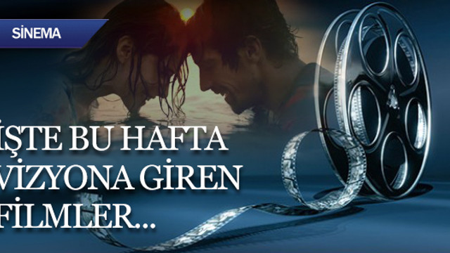 Bu hafta vizyona girecek filmler