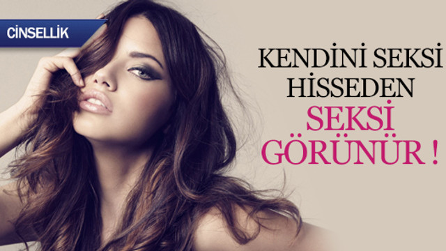 Kendini seksi hisseden seksi görünür !