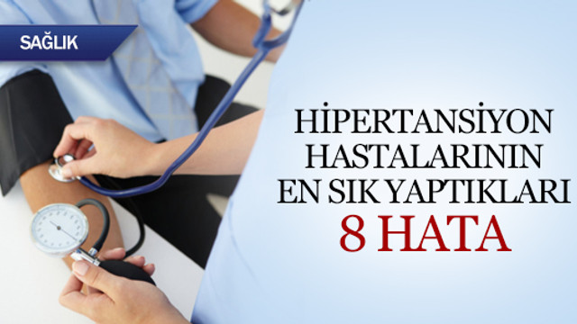 Hipertansiyon hastalarının yaptığı 8 hata