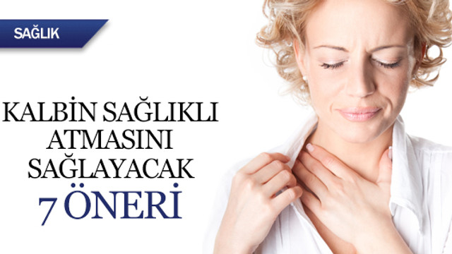Kalbin sağlıklı atmasını sağlayacak 7 öneri