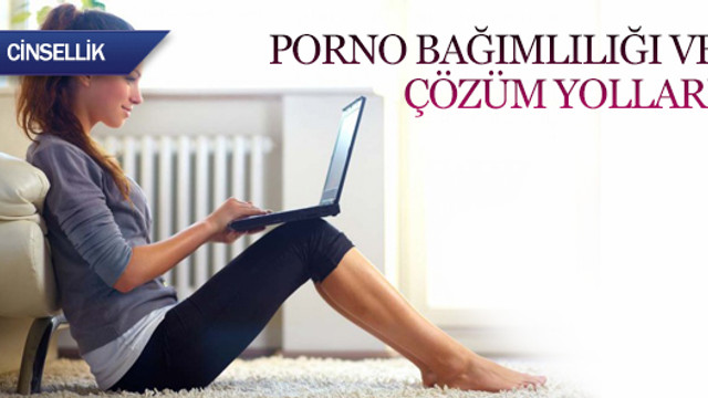 Porno bağımlılığı ve çözüm yolları
