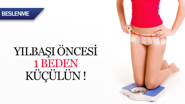 Yılbaşı öncesi 1 beden küçülün !