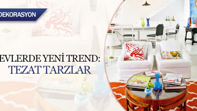 Evlerde yeni trend: Tezat tarzlar