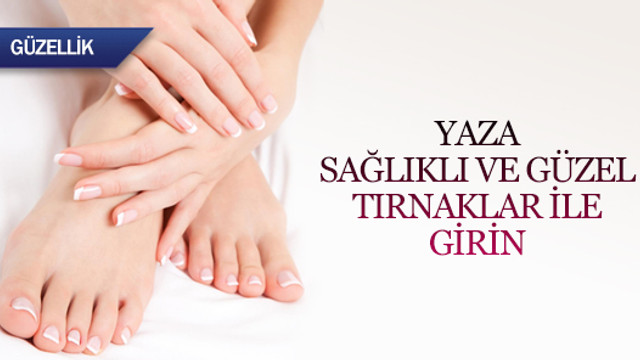 Yaza sağlıklı ve güzel tırnaklar ile girin
