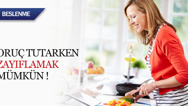 Oruç tutarken zayıflamak mümkün !
