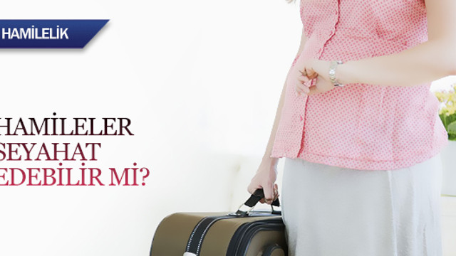 Hamileler seyahat edebilir mi?