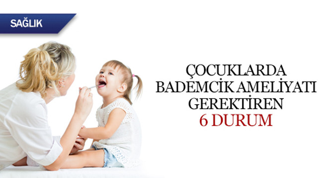Cocuklarda Bademcik Ameliyati Gerektiren 6 Durum Saglik