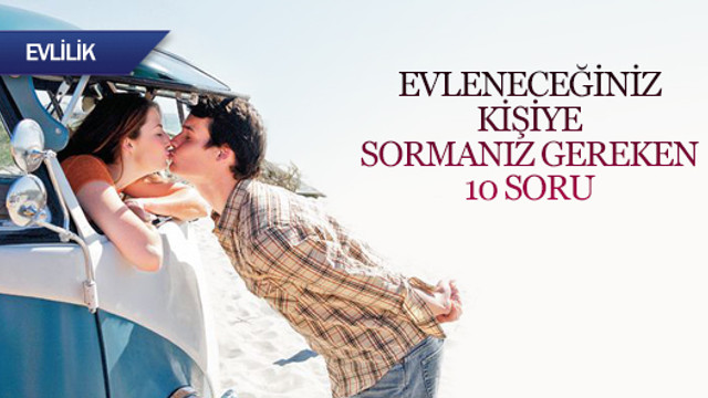 Evleneceğiniz kişiye sormanız gereken 10 soru