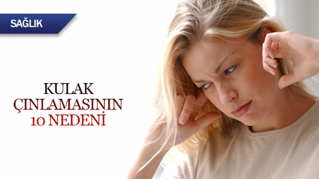 Kulak çınlamasının 10 nedeni