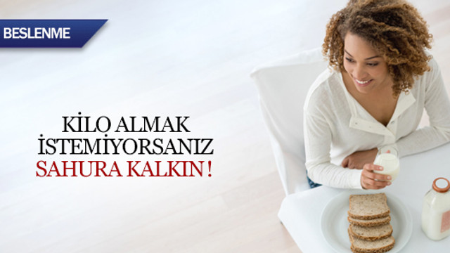 Kilo almamak için mutlaka sahura kalkın