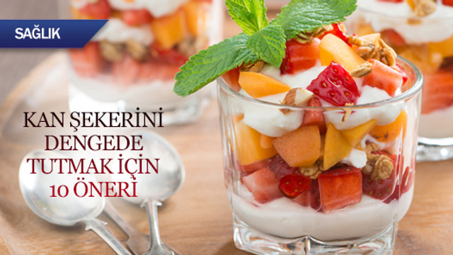 Kan şekerini dengede tutmak için 10 öneri