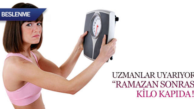 Uzmanlar uyarıyor: Ramazan sonrası kilo kapıda!