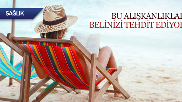 Bu alışkanlıklar belinizi tehdit ediyor