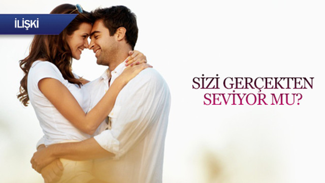 Sizi gerçekten seviyor mu?
