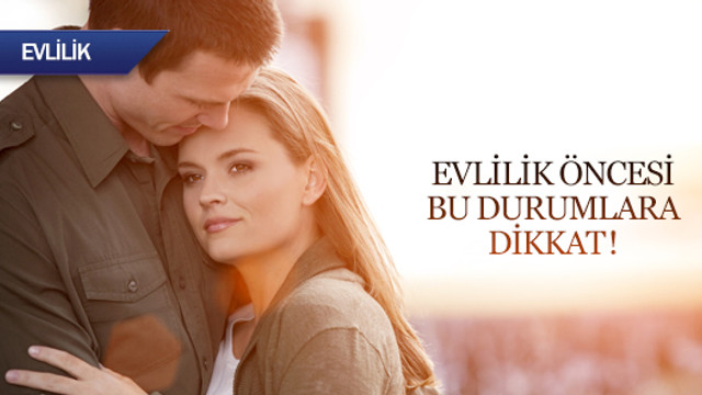 Evlilik öncesi bu durumlara dikkat!