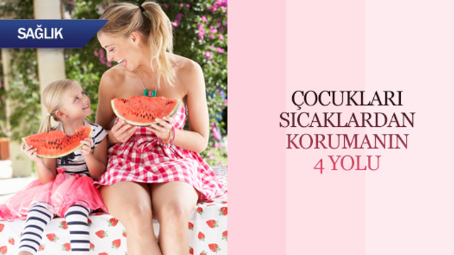 Çocukları sıcaklardan korumanın 4 yolu