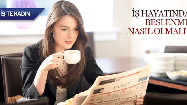 İş hayatında beslenme nasıl olmalı?