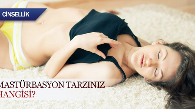 Mastürbasyon tarzınız hangisi?