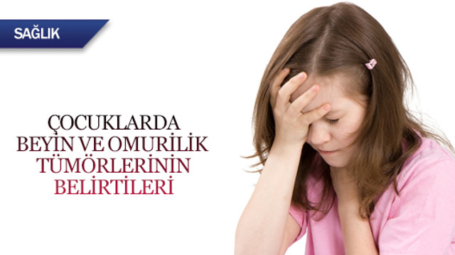 Cocuklarda Beyin Ve Omurilik Tumorlerinin Belirtileri Kadin