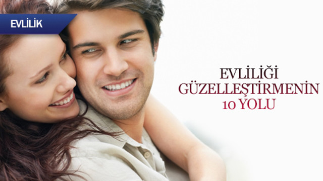 Evliliğinizi güzelleştirmenin 10 yolu
