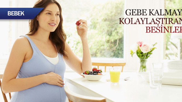 Gebe kalmayı kolaylaştıran besinler