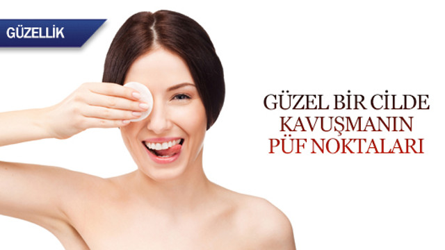 Güzel bir cilde kavuşmanın püf noktaları