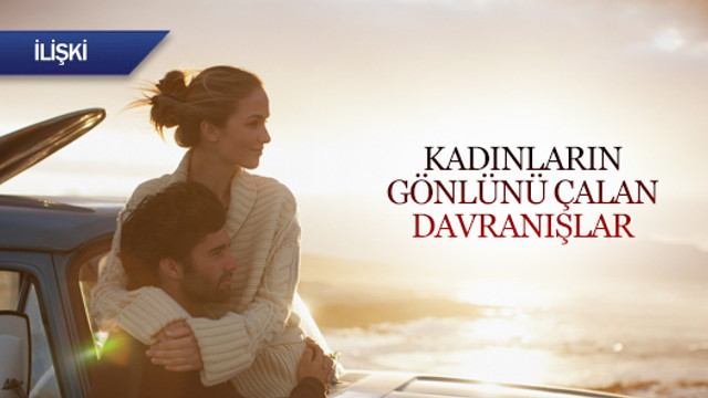 Kadınların gönlünü çalan davranışlar